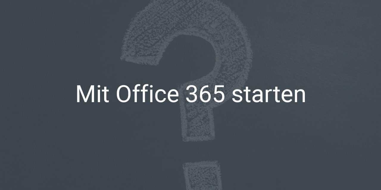 10 Tipps für den erfolgreichen Start mit Microsoft Office 365