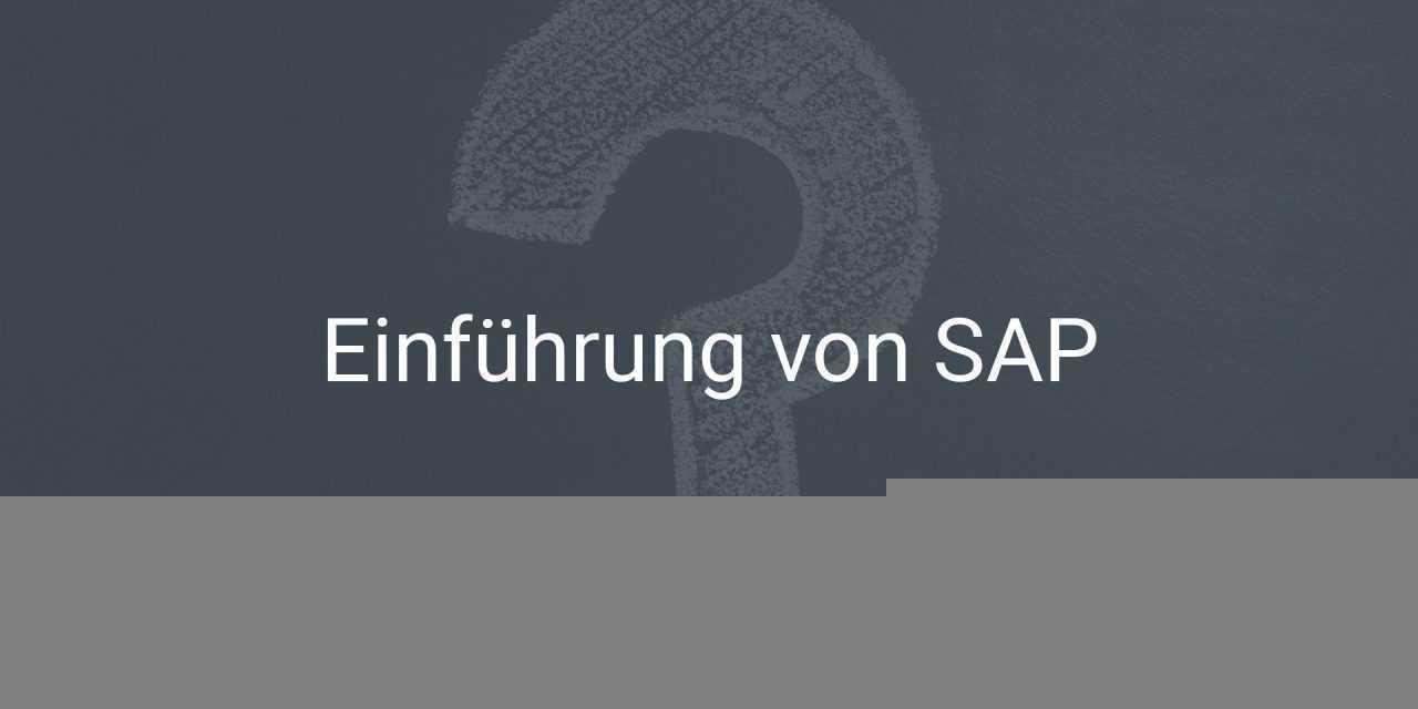 10 Tipps für die erfolgreiche Einführung von SAP ERP oder SAP S/4HANA