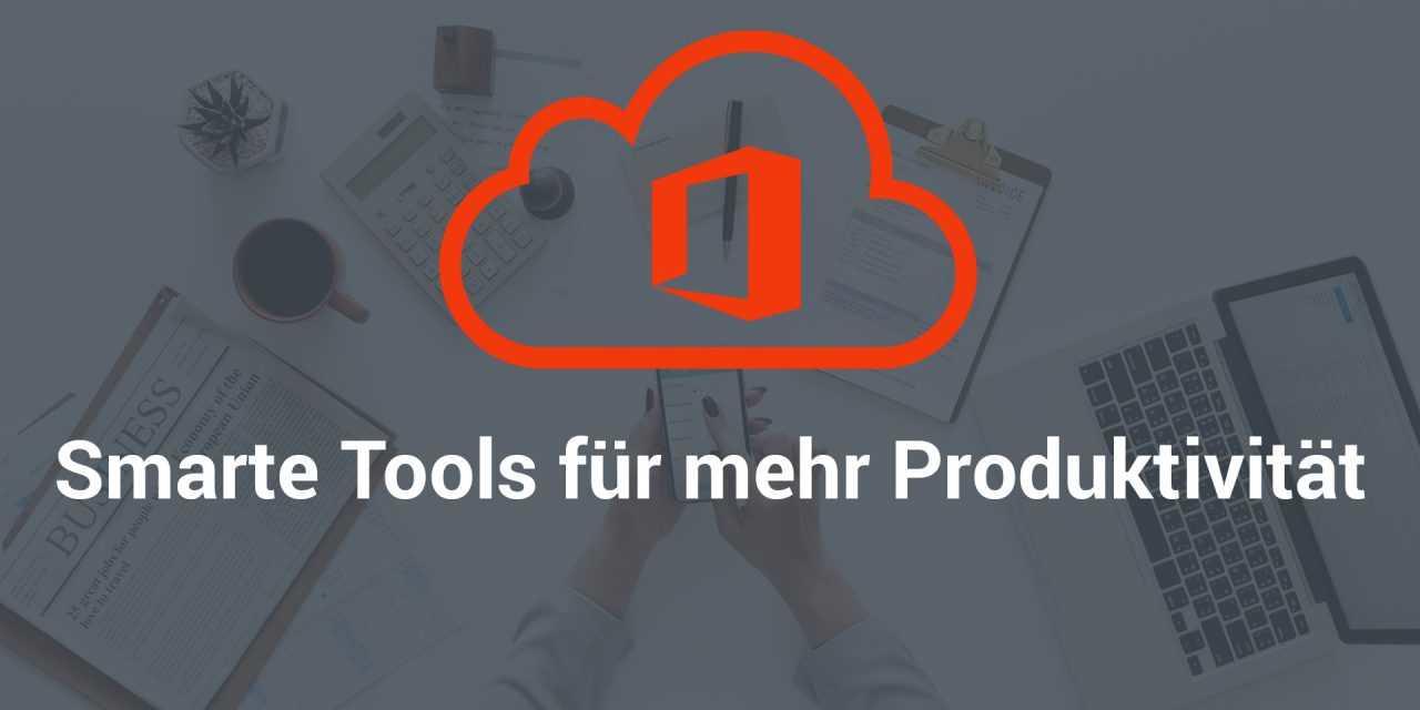 Microsoft Office 365 –  die wichtigsten Produktivitäts-Tools im Überblick