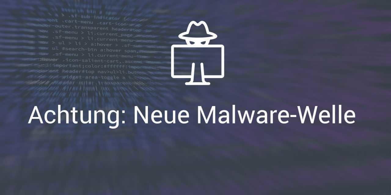 Neue Malware-Welle: Schützen Sie sich wirksam gegen Viren, Trojaner & Co.