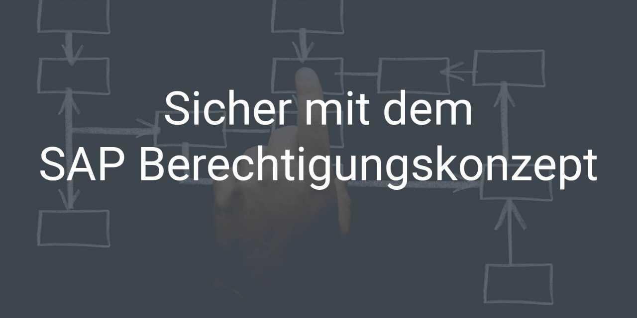 Sicher. Strukturiert. Sauber. – SAP Berechtigungskonzept