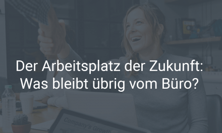 Der Arbeitsplatz der Zukunft – was bleibt übrig vom Büro?