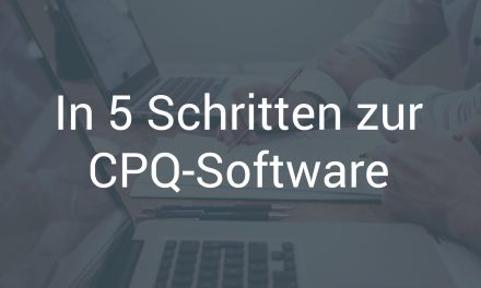 CPQ-Software in 5 einfachen Schritten erfolgreich einführen