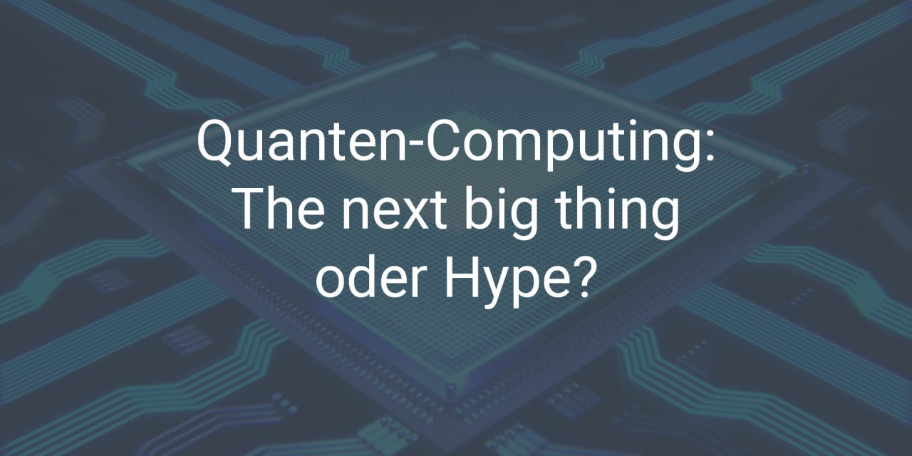 Ist Quanten-Computing the next big thing oder Hype?