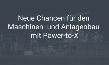 Neue Chancen für den Maschinen- und Anlagenbau mit Power-to-X