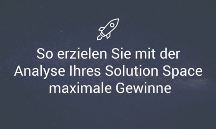 So erzielen Sie mit der Analyse Ihres Solution Space maximale Gewinne