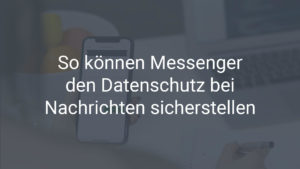 So können Messenger den Datenschutz bei Nachrichten sicherstellen Header