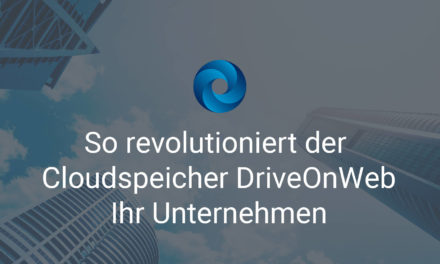So revolutioniert der Cloudspeicher DriveOnWeb Ihr Unternehmen