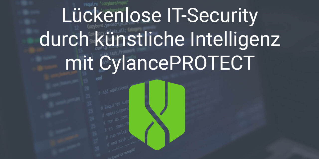 Lückenlose IT-Security durch künstliche Intelligenz mit CylancePROTECT