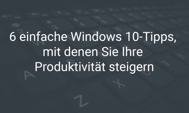 Windows 10 Tipps Produktivität