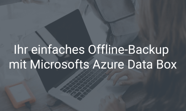 Ihr einfaches Backup mit Microsofts Azure Data Box