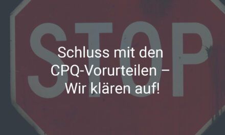 Schluss mit den CPQ-Vorurteilen – Wir klären auf!