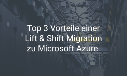 Top 3 Vorteile einer Lift & Shift Migration zu Microsoft Azure