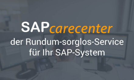 SAPcarecenter – der Rundum-sorglos-Service für Ihr SAP-System