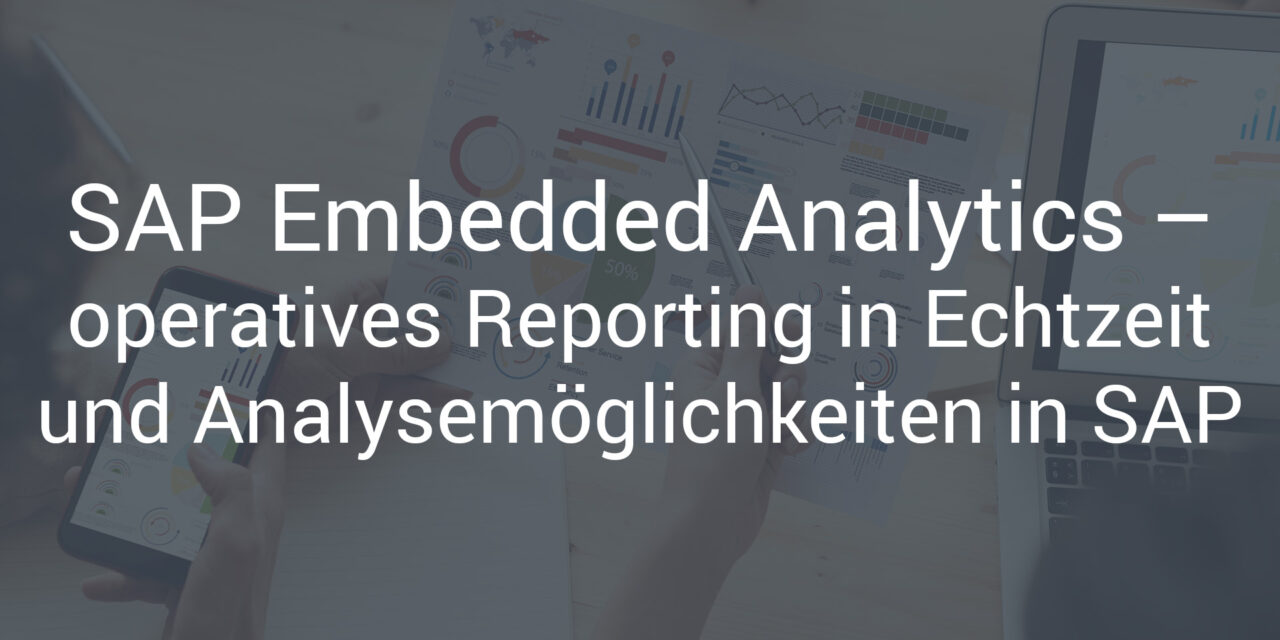 SAP Embedded Analytics – operatives Reporting in Echtzeit und Analysemöglichkeiten in SAP S/4HANA