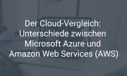 Der Cloud-Vergleich: Die Unterschiede und Gemeinsamkeiten von Microsoft Azure und Amazon Web Services (AWS)
