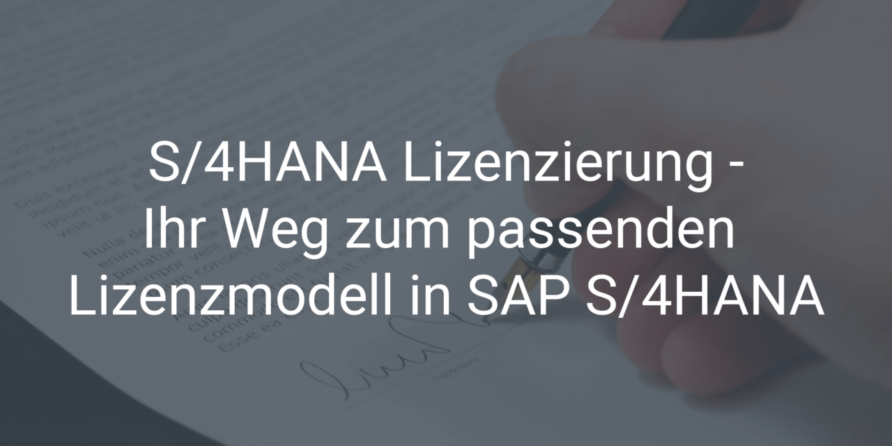 S/4HANA Lizenzierung – Ihr Weg zum passenden Lizenzmodell in SAP S/4HANA