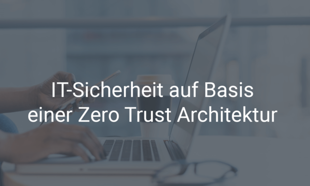 IT-Sicherheit auf Basis einer Zero Trust Architektur