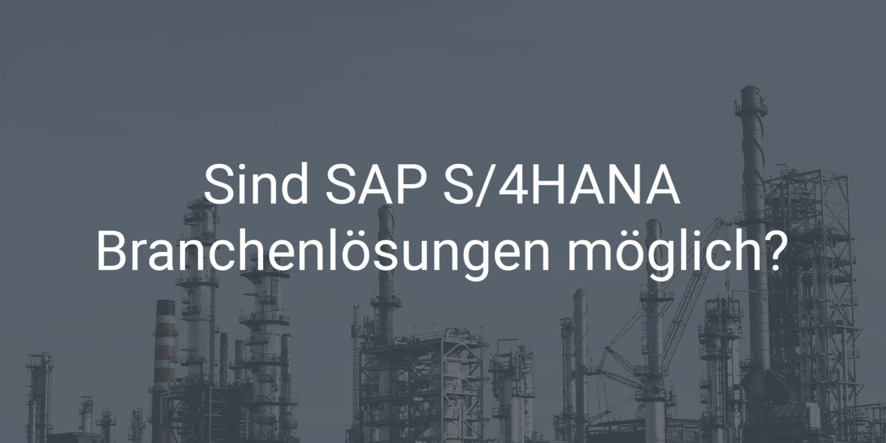 Branchenlösungen für SAP S/4HANA – ist das möglich?