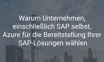 Warum Unternehmen, einschließlich SAP selbst, Azure für die Bereitstellung Ihrer SAP-Lösungen wählen