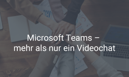 Microsoft Teams – mehr als nur ein Videochat