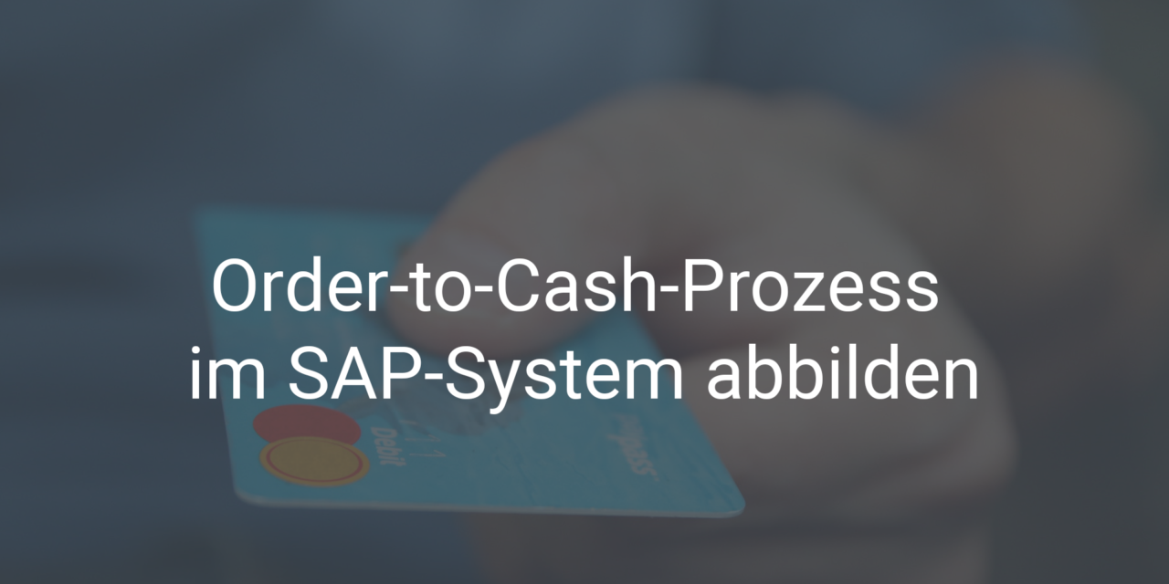 Order-to-Cash-Prozess im SAP-System abbilden