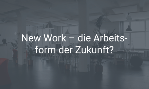 New Work – die Arbeitsform der Zukunft?