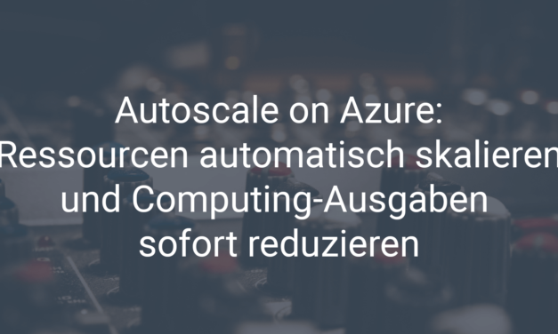 Azure Autoscale: Ressourcen automatisiert skalieren und Computing-Ausgaben sofort reduzieren