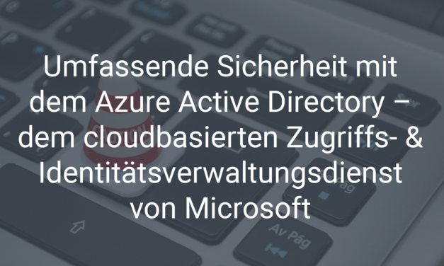 Azure Active Directory – der cloudbasierte Zugriffs- und Identitätsverwaltungsdienst von Microsoft
