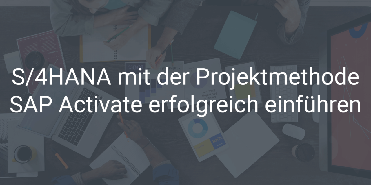 SAP S/4HANA erfolgreich mit der SAP Activate Projektmethode einführen