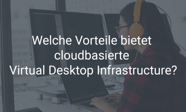VDI: Cloudbasierte Virtual Desktop Infrastructure für optimale Sicherheit