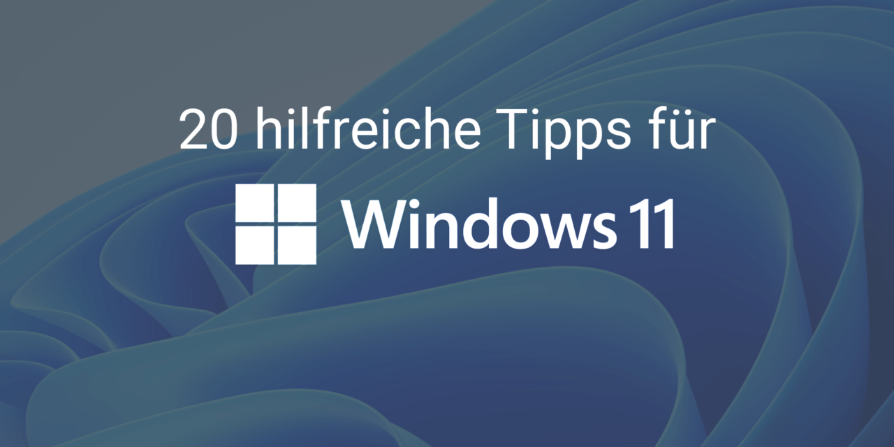 20 hilfreiche Tipps und Tricks für Windows 11