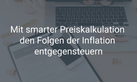 Mit smarter Preiskalkulation den Folgen der Inflation entgegensteuern