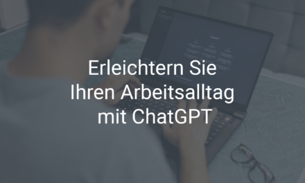 Erleichtern Sie Ihren Arbeitsalltag mit ChatGPT