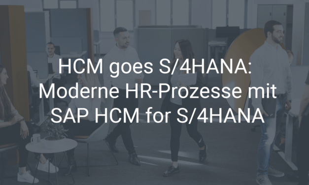 HCM goes S/4HANA: Moderne HR-Prozesse mit SAP HCM for S/4HANA (H4S4)