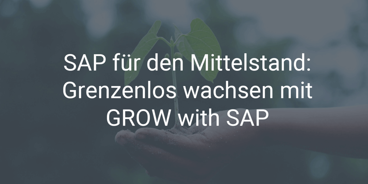 SAP für den Mittelstand: Grenzenlos wachsen mit GROW with SAP