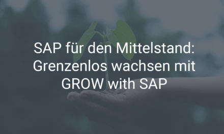 SAP für den Mittelstand: Grenzenlos wachsen mit GROW with SAP
