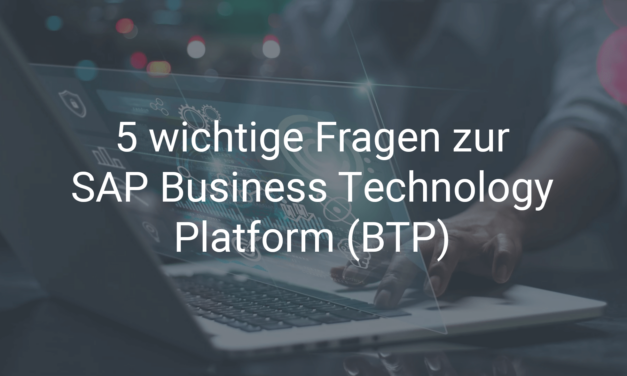 5 wichtige Fragen zur SAP Business Technology Platform (BTP)