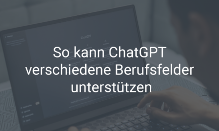 So kann ChatGPT Sie in verschiedenen Berufsfeldern unterstützen