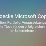 Entdecke Microsoft Copilot: Definition, Portfolio, Voraussetzungen und wertvolle Tipps für erfolgreichen Unternehmenseinsatz