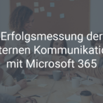 Erfolgsmessung der internen Kommunikation mit Microsoft 365