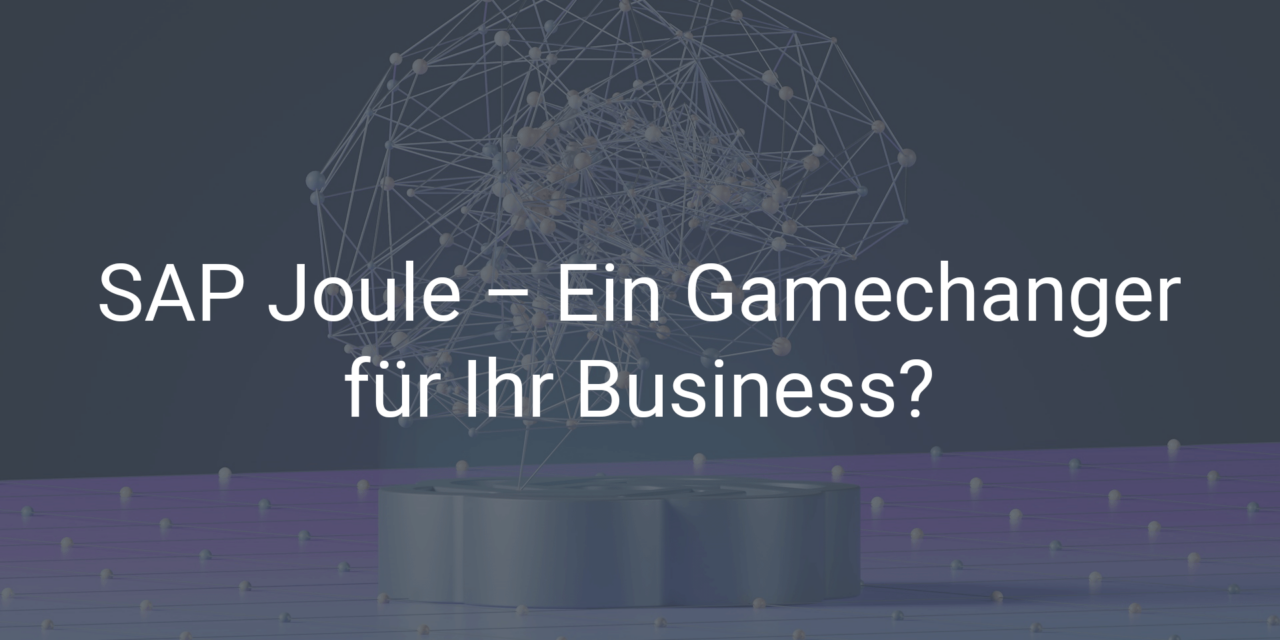 SAP Joule – Ein Gamechanger für Ihr Business?