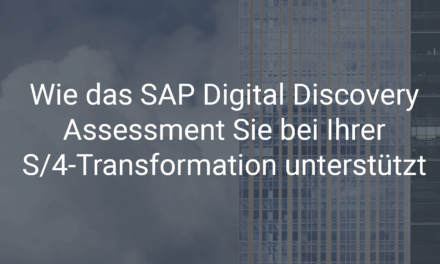 Wie das SAP Digital Discovery Assessment Sie bei Ihrer SAP S/4HANA Transformation unterstützt