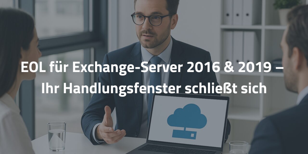 EOL für Exchange-Server 2016 & 2019 – Ihr Handlungsfenster schließt sich
