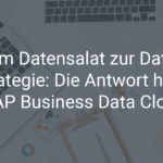 Vom Datensalat zur Datenstrategie: Die Antwort heißt SAP Business Data Cloud