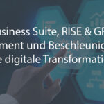 SAP Business Suite, RISE & GROW – Fundament und Beschleuniger für die digitale Transformation