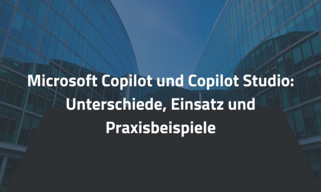 Microsoft Copilot und Copilot Studio: Unterschiede, Einsatz und Praxisbeispiele